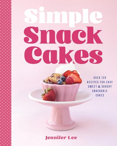 Simple Snack Cakes: 100 Recipes for Sweet & Savory Snackable Cakes (Hardcover)