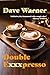Double Exxxpresso by Dave Warner