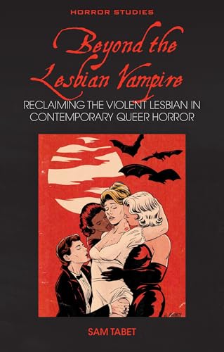 Beyond the Lesbian Vampire: Reclaiming the Violent Lesbian in Contemporary Queer Horror (Hardcover)