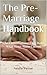 The Pre-Marriage Handbook: ...