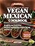 Vegan Mexican Cookbook: Easy and Authentic Plant-Based Recipes from Mexico