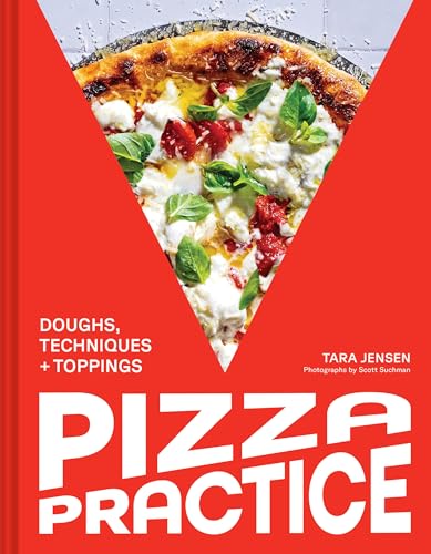 Pizza Practice: Doughs, Techniques + Toppings (Hardcover)