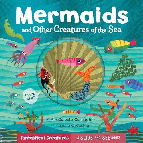 Mermaids and Other Creatures of the Sea (Slide-and-See Fantastical Creatures)