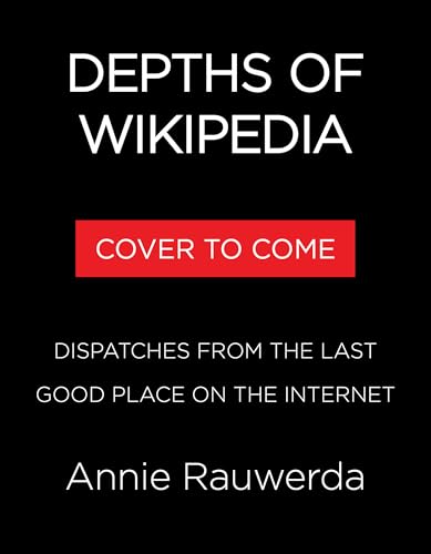 Depths of Wikipedia: Dispatches from the Last Good Place on the Internet (Hardcover)