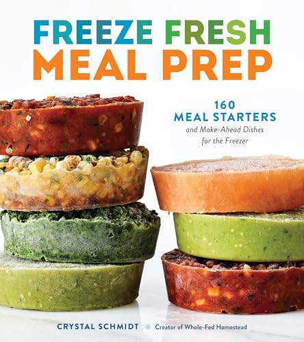 Freeze Fresh Meal Prep: 160 Meal Starters and Make-Ahead Dishes for the Freezer (Paperback)