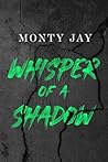 Whisper of a Shadow by Monty Jay