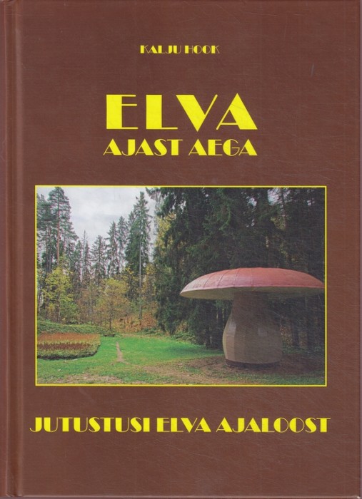 Elva ajast aega : jutustusi Elva ajaloost