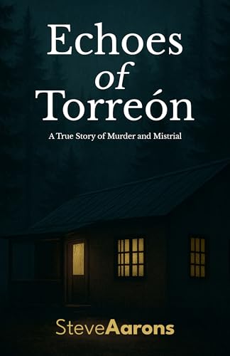 Echoes of Torreón: Chapters 1-5: Preview Edition — A True Story of Murder and Mistrial (Kindle Edition)