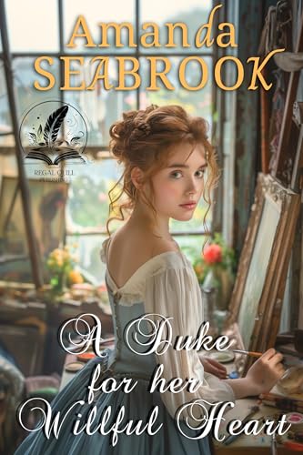 A Duke for Her Willful Heart: A Historical Regency Romance Novel (Noble Hearts and Hidden Desires)