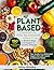 Plant-Based Cookbook For Be...