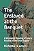 The Enslaved at the Banquet: A Womanist Reading of Luke’s Parable of the Great Supper