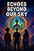 Echoes Beyond Our Sky: Book...