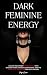 Dark Feminine Energy: Unloc...