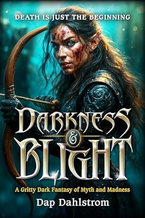 Darkness and Blight: A Gritty Dark Fantasy of Myth and Madness (Kindle Edition)