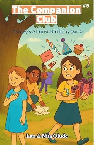 Ashley’s Almost Birthday (Part Two): The Companion Club #5: Faith-filled middle school fiction about courage, leadership, and true friendship (Ages 9–13)