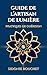 Guide de L'Artisan de Lumière: Pratiques de guérison (French Edition)