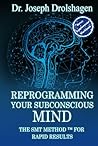 REPROGRAMMING YOUR SUBCONSCIOUS MIND: The SMT Method™ for RAPID Growth