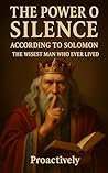 The Power of Silence According to Solomon: The Wisest Man Who Ever Lived The Power of Silence According to Solomon: The Wisest Man Who Ever Lived
