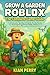 Grow a Garden Roblox: The C...