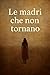 Le madri che non tornano