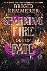 Sparking Fire Out of Fate by Brigid Kemmerer Sparking Fire Out of Fate by Brigid Kemmerer