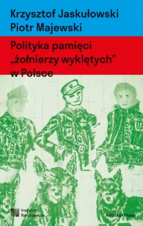 Polityka pamięci "żołnierzy wyklętych" w Polsce. Nacjonalizm autorytarny, hegemonia i emocje