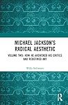 Michael Jackson’s Radical Aesthetic by Willa Stillwater