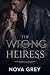 The Wrong Heiress: A Steamy...