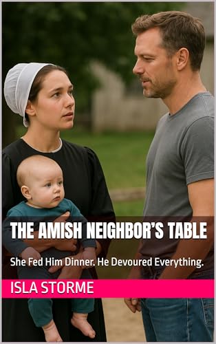 The Amish Neighbor’s Table: She Fed Him Dinner. He Devoured Everything. (Kindle Edition)