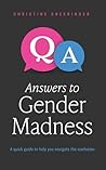Answers to Gender Madness: A Quick Guide to Help You Navigate the Confusion