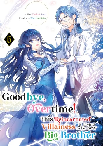 Goodbye, Overtime! This Reincarnated Villainess Is Living for Her New Big Brother Volume 6 (Kindle Edition)