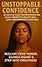 Unstoppable Confidence: 30 Days of Daily Affirmations for Black Women to Unlock Self-Love, Empowerment & Success — Reclaim Your Power, Silence Doubt & Step Into Greatness