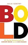 BOLD: 101 Daily Devotionals to DREAM BOLD and LIVE BIGGER