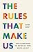 The Rules That Make Us: How Culture Shapes the Way We Act, Think, Believe, and Buy