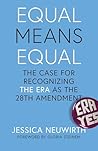 Equal Means Equal: The Case for Recognizing the ERA as the 28th Amendment Equal Means Equal: The Case for Recognizing the ERA as the 28th Amendment