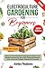 Electroculture Gardening for Beginners by Ashley Meadows