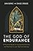 The God of Endurance: A Pra...