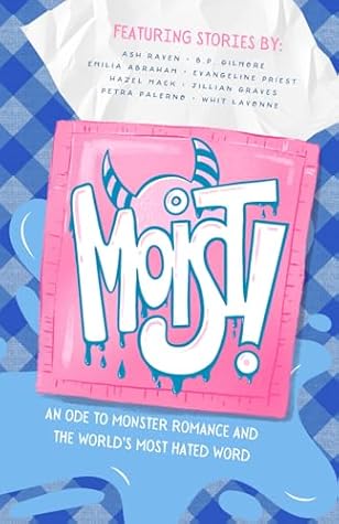 Moist!: An Ode to Monster Romance and the World’s Most Hated Word