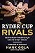 Ryder Cup Rivals: The Fiercest Battles for Golf's Holy Grail