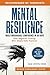 Mental Resilience: Build Unshakable Confidence and Stop Negative Thinking in 30 Days with Simple Daily Practices