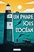 Un Phare sous l'océan (French Edition)