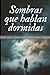PRUEBA: Sombran que hablan dormidas: Una viaje visual entre el sueño y las sombras