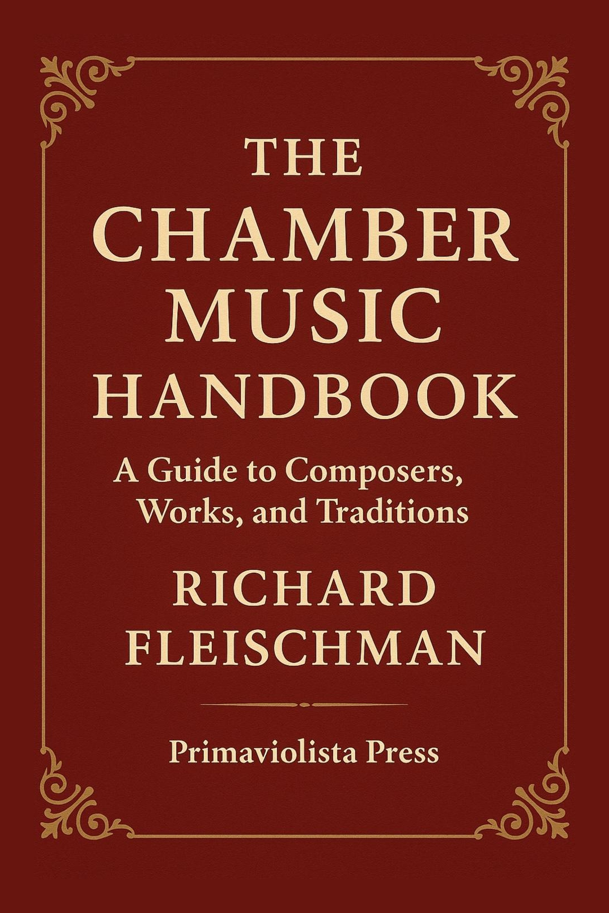 The Chamber Music Handbook: A Guide to Composers, Works, and Traditions