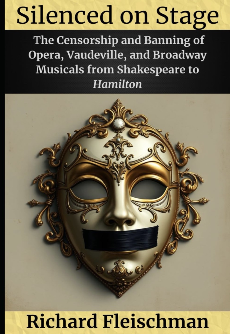 Silenced on Stage: The Censorship and Banning of Opera, Vaudeville, and Broadway Musicals from Shakespeare to Hamilton  (Rediscovering Classical Music