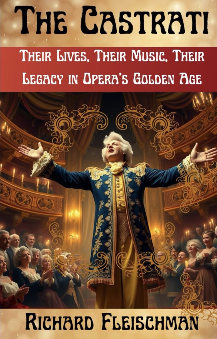 The Castrati: Their Lives, Their Music, Their Legacy in Opera’s Golden Age