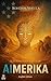 AImerika: A philosophical techno-thriller about artificial intelligence, freedom, and the battle for the future of humanity