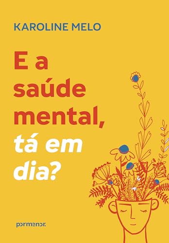 E a saúde mental, tá em dia? (Portuguese Edition)