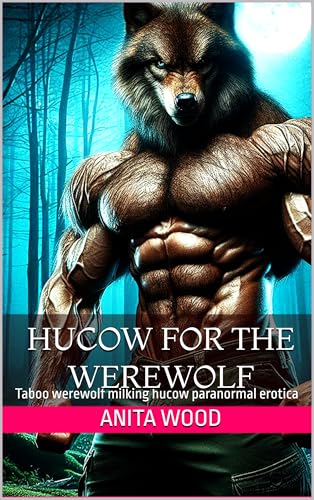 Hucow for the Werewolf: Taboo werewolf milking hucow paranormal erotica (Kindle Edition)