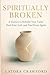 Spiritually Broken: A Journ...