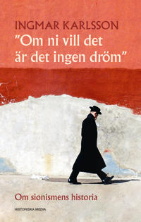 Om ni vill det är det ingen dröm : om sionismens historia (Hardcover)